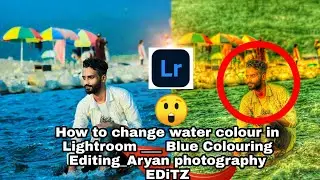 How to change water😲 colour in📸 Lightroom Blue Colouring Editing_Aryan photography EDiTZ❤️