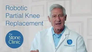Robotic Partial Knee Replacement Surgery at The Stone Clinic