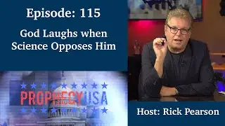 God Laughs when Science Opposes Him | Podcast Ep 115 - ProphecyUSA Live