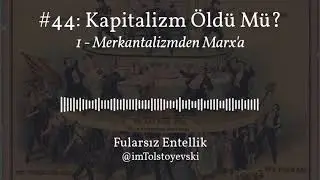 Fularsız Podcast #44 - Kapitalizm Öldü mü 1: Merkantilizmden Marx'a