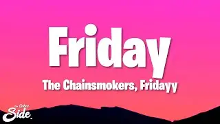The Chainsmokers - Friday (Lyrics) ft. Fridayy