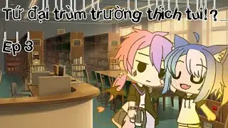 #Truyện: Tứ đại trùm trường thích tui!?/Gacha Life _Ep 3