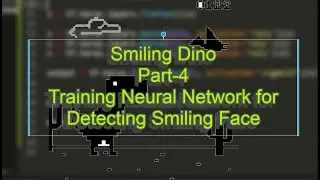 Smiling Dino Game ||Part-4 Training the Neural Network  to Detect Smiling Face |No Internet Dinosaur