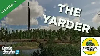 Working the YARDER! | Farm Sim 22 | Silverrun Forest Play-through | Episode 8