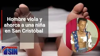 Hombre viola y ahorca a una niña en San Cristóbal