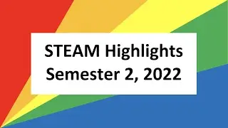 STEAM Highlights Semester 2, 2022