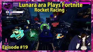 Lunara ara Plays Fortnite Rocket Racing Episode - 19