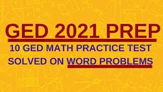 GED 2021 Prep | 10 GED Math Practice Test Solved on Word Problems