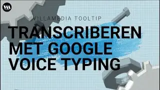 Villamedia Tooltip -  Transcriberen met Google Voice Typing