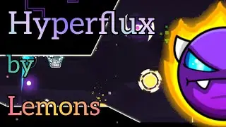 Hyperflux by Lemons. 100% (epic easy demon)