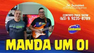 MANDA UM OI - BANDA OS CIGANOS - LAMBADÃO