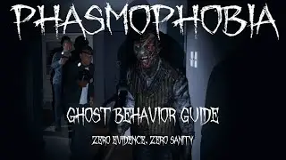 Zero Evidence, Zero Sanity - Ghost Behavior Guide [Phasmophobia]