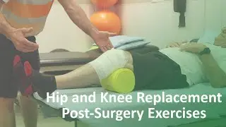 Total Hip and Knee Replacement - Post-Surgery Exercises