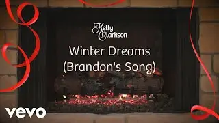 Kelly Clarkson - Winter Dreams (Brandon's Song) (Wrapped In Red - Fireplace Version)