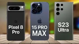 Google Pixel 8 Pro VS iPhone 15 Pro Max VS Galaxy S23 Ultra Comparison