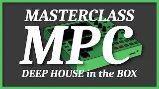 Akai MPC - Mini Masterclass : Produire de la Deep House in the box