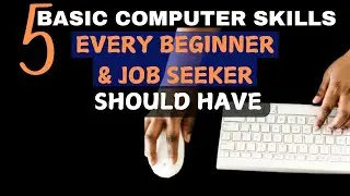 5 BASIC COMPUTER SKILLS EVERY BEGINNER AND JOB SEEKER SHOULD HAVE