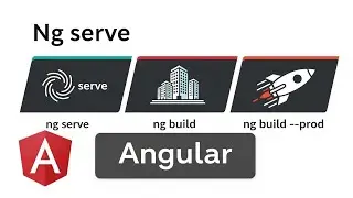 Ng Serve, Ng Build and Ng Build  --prod