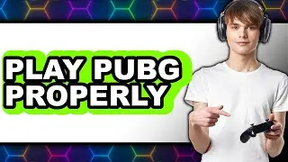 How to Play PUBG Properly (UPDATED 2025)
