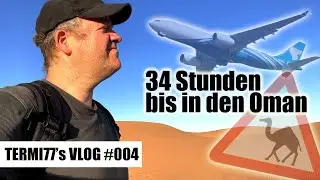 34 Stunden bis in den Oman | TERMI77's VLOG #04