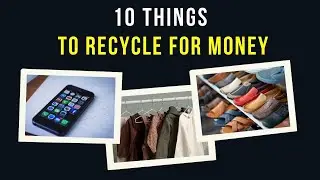 10 things to recycle For Money