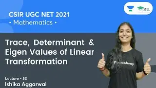 Trace, Determinant & Eigen Values of Linear Transformation | CSIR NET | GATE || By Ishika Agarwal