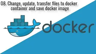 Change, update, transfer files to docker container and save docker image
