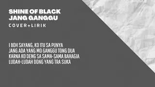 SHINE OF BLACK-JANG GANGGU||Lirik+Cover