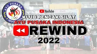 REWIND KLUB PENCAK SILAT AYU PUSAKA INDONESIA 2022