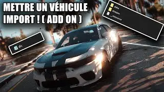 🚗 METTRE UN VÉHICULE IMPORT A PARTIR D'UN ADD ON ! ( fichier dlc )