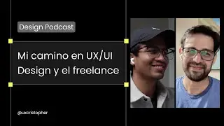 Mi camino en UX/UI Design y el freelance - uxcristopher podast
