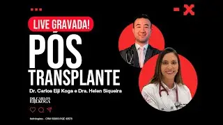 Cuidados Pós-Transplante Renal - Dr. Carlos Eiji Koga e Dra. Helen Siqueira