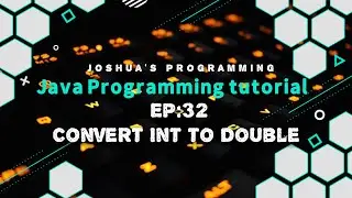 Java Programming Tutorial EP: 32 Convert Int to Double | Joshua's Programming