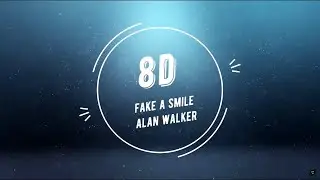 fake a smile - 8d alan walker