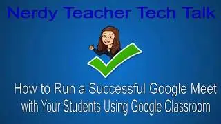 How to Run a Successful Google Meet with Your Students using Google Classroom