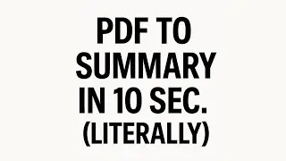 How to turn PDF to summary in 10 seconds. LIterally.