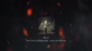 ALLI - ГРУСТНО (HARDDOPE & TUSOVKA Remix)