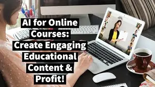 AI for Online Courses - Create Engaging Educational Content and Profit !