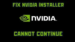 How to Fix 'NVIDIA Installer Cannot Continue' Error - Step-by-Step Solutions for Windows 10/11