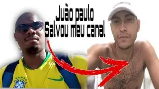 JUÃO PAULO SALVOU MEU CANAL (VIM AGRADECER)
