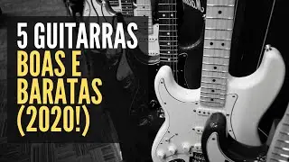 5 GUITARRAS BOAS, BARATAS E BACANAS - CUSTO BENEFÍCIO(2020)