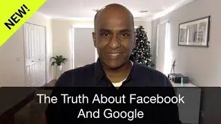 The Truth About Facebook And Google...