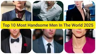 Top 10 Most Handsome Men In The World 2025. ❤️‍🔥