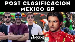 POST CLASIFICACIÓN MÉXICO GP - DESDE EL PADDOCK
