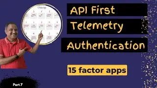15 Factor Apps - API First, Telemetry and Authentication | PT 7
