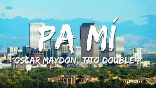 Oscar Maydon, Tito Double P - Pa Mí (Texto/Lyrics)