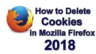 How to Delete Cookies in Mozilla Firefox 2018