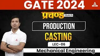 Casting GATE Lecture in Production | GATE 2024 Preparation Mechanical Engineering | By Gaurav Sir