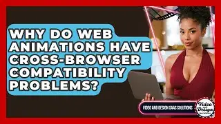 Why Do Web Animations Have Cross-browser Compatibility Problems? - Video And Design Saas Solutions