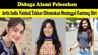 Diduga Alami Pelecehan !! Artis India Vaishali Takkar Ditemukan Meninggal Dunia.